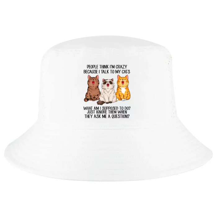 Funny People Think Im Crazy Because I Talk To My Cats Mom Cool Comfort Performance Bucket Hat