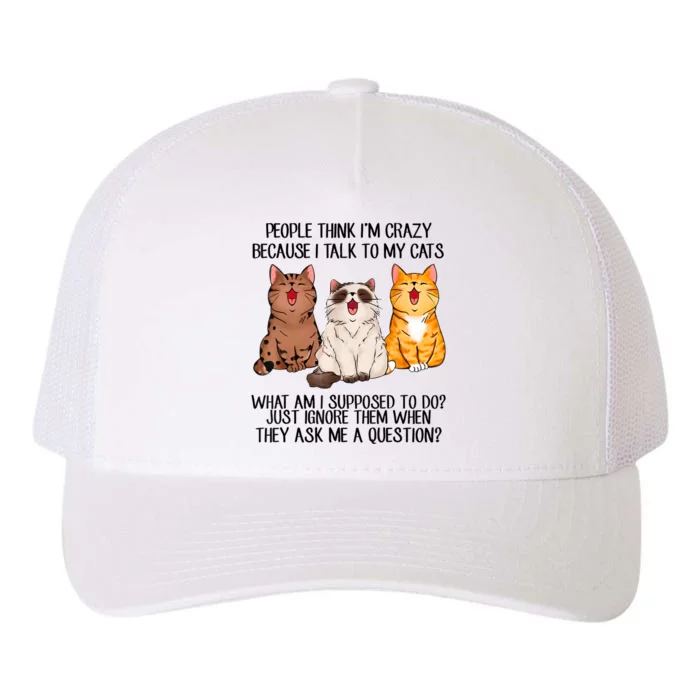 Funny People Think Im Crazy Because I Talk To My Cats Mom Yupoong Adult 5-Panel Trucker Hat