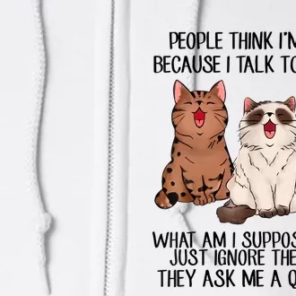 Funny People Think Im Crazy Because I Talk To My Cats Mom Full Zip Hoodie