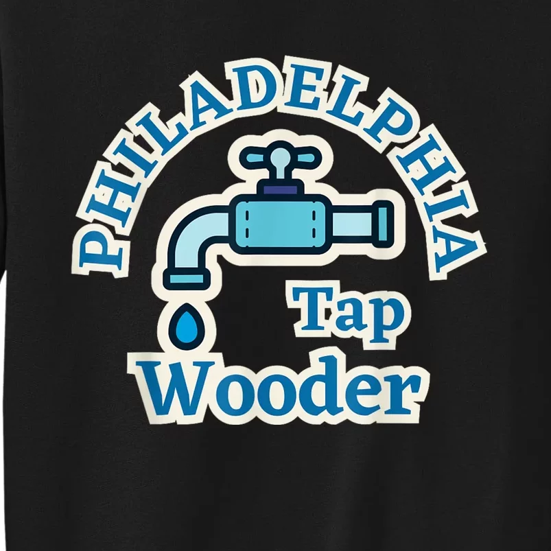 Funny Philadelphia Tap Wooder Water City Hall Parody Sweatshirt