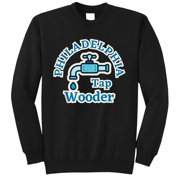 Funny Philadelphia Tap Wooder Water City Hall Parody Sweatshirt