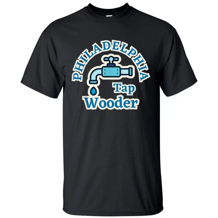 Funny Philadelphia Tap Wooder Water City Hall Parody Tall T-Shirt