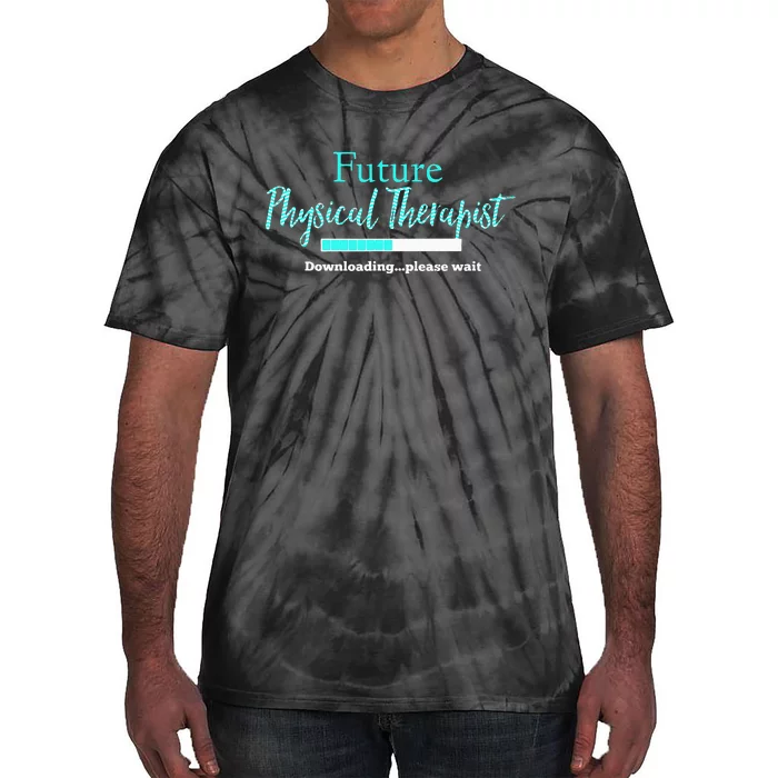 Future Physical Therapist Downloading Please Wait Tie-Dye T-Shirt