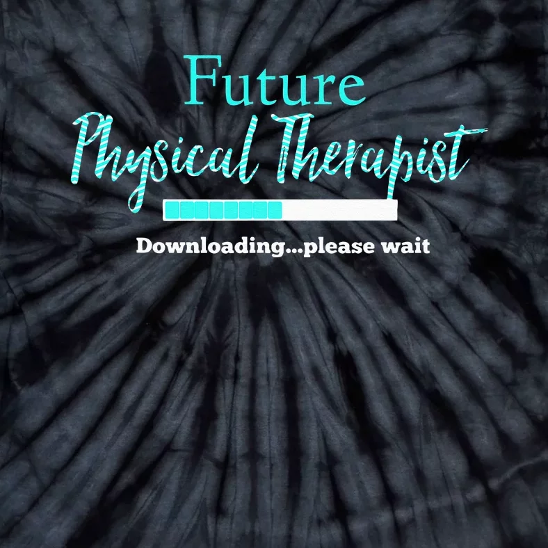 Future Physical Therapist Downloading Please Wait Tie-Dye T-Shirt