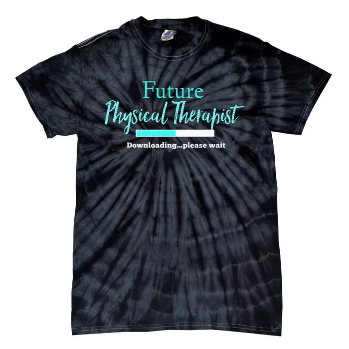 Future Physical Therapist Downloading Please Wait Tie-Dye T-Shirt