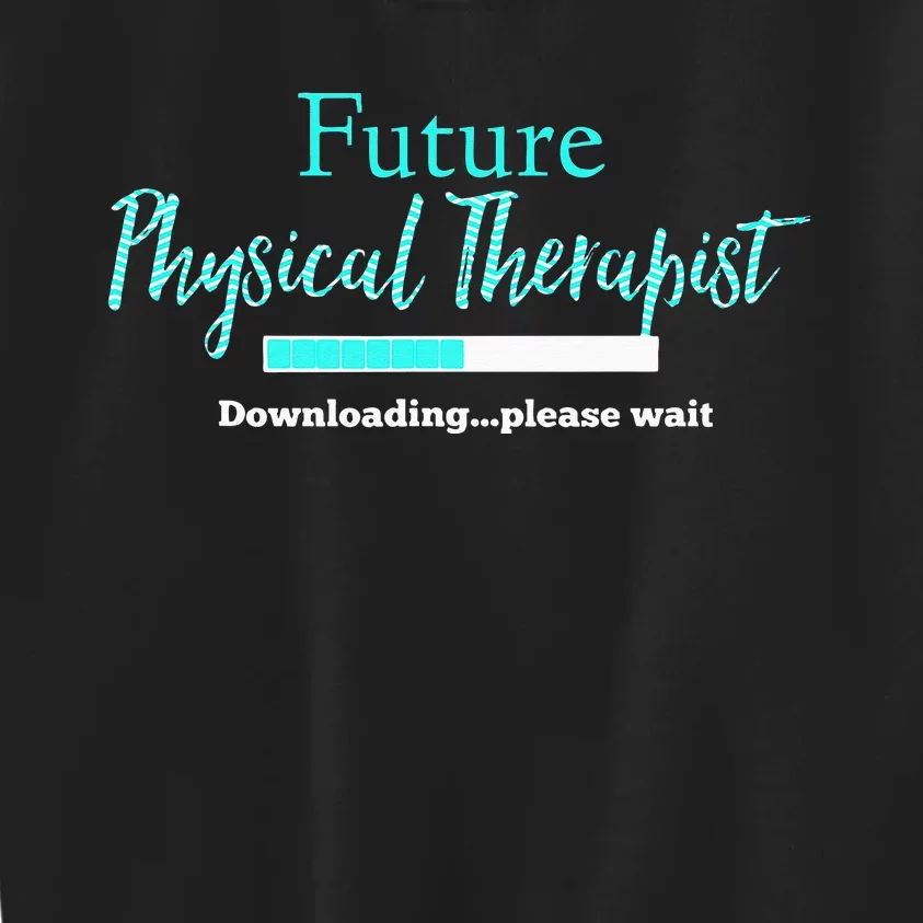 Future Physical Therapist Downloading Please Wait Kids Sweatshirt