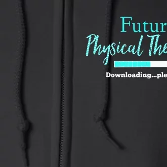 Future Physical Therapist Downloading Please Wait Full Zip Hoodie