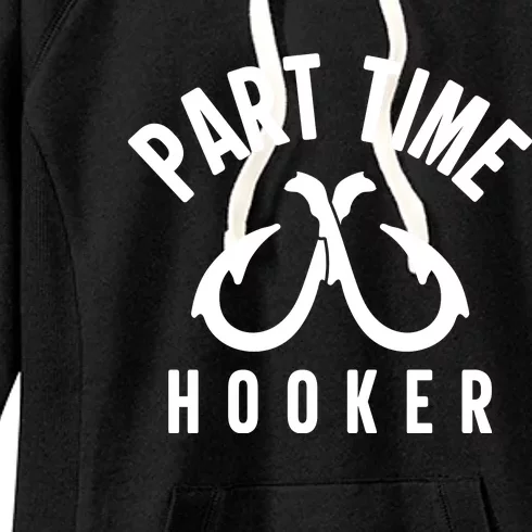 For: Part Time Hooker Fishing Funny Women's Fleece Hoodie