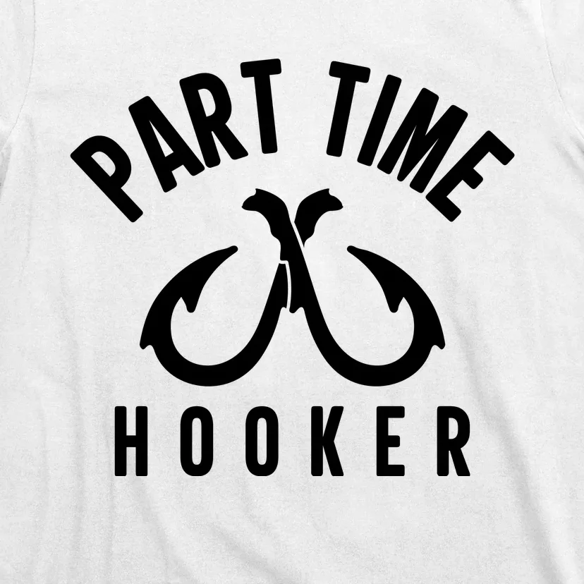 For: Part Time Hooker Fishing Funny T-Shirt