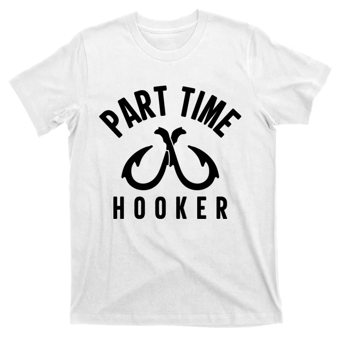 For: Part Time Hooker Fishing Funny T-Shirt