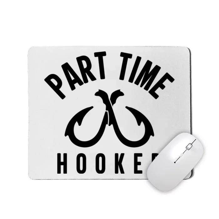 For: Part Time Hooker Fishing Funny Mousepad