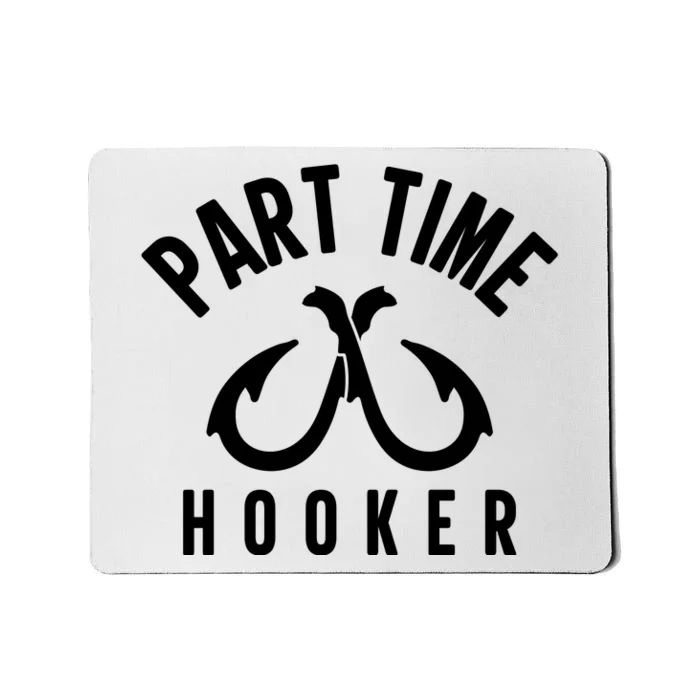 For: Part Time Hooker Fishing Funny Mousepad