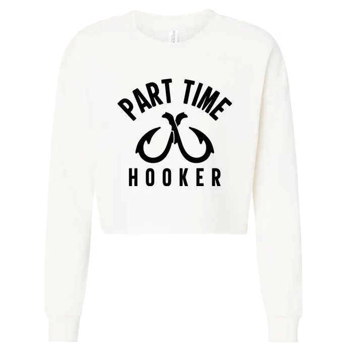 For: Part Time Hooker Fishing Funny Cropped Pullover Crew