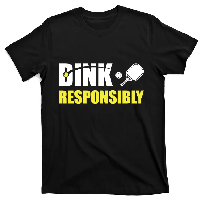 Funny Pickleball Team Clothing Dink Responsibly T-Shirt