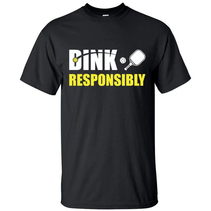 Funny Pickleball Team Clothing Dink Responsibly Tall T-Shirt