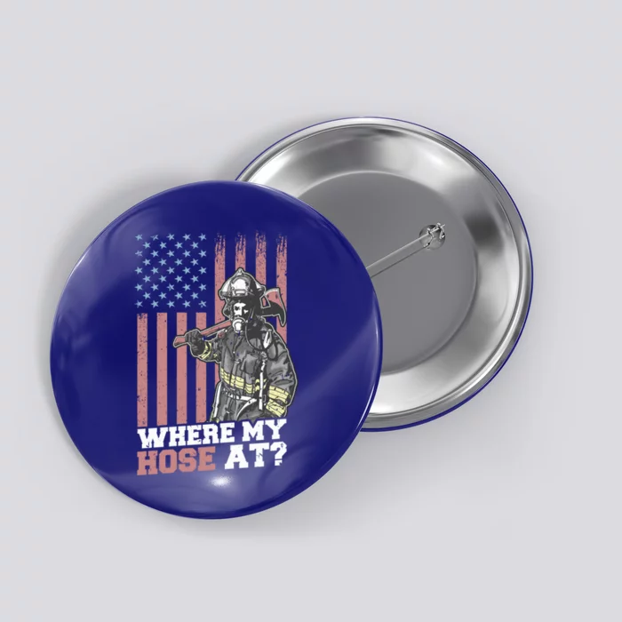 Firefighter Patriotic Usa American Flag Pun Where My Hose At Gift Button