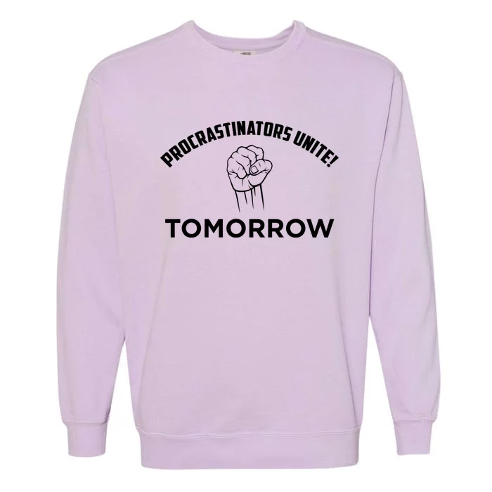 Funny Procrastinators Unite And Gift Garment-Dyed Sweatshirt