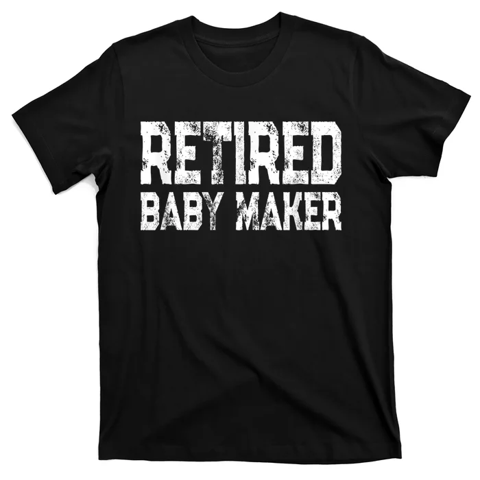 Funny Post Vasectomy Humor - Retired Baby Maker T-Shirt