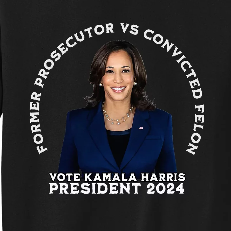 Former Prosecutor Vs Convicted Felon Vote Kamala Harris Sweatshirt