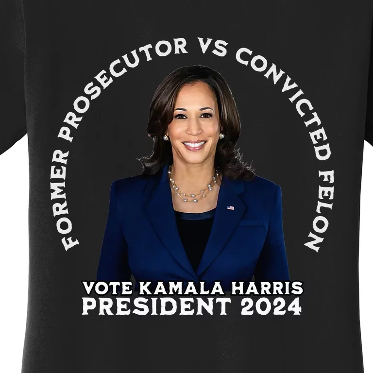 Former Prosecutor Vs Convicted Felon Vote Kamala Harris Women's T-Shirt