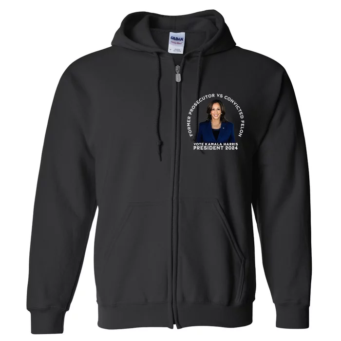 Former Prosecutor Vs Convicted Felon Vote Kamala Harris Full Zip Hoodie