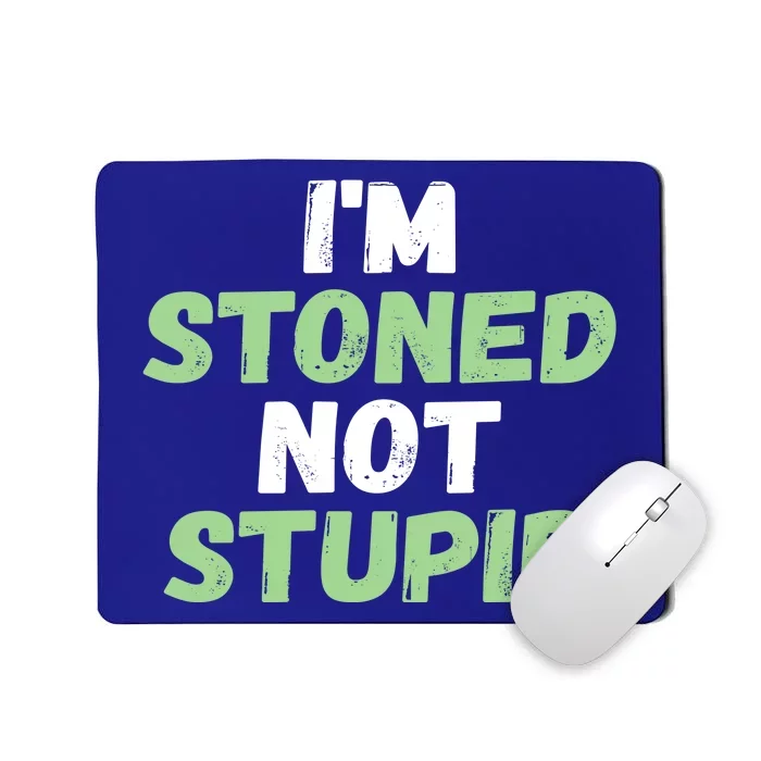 Funny Pot Weed Meaningful Gift I'm Stoned Not Stupid Mousepad