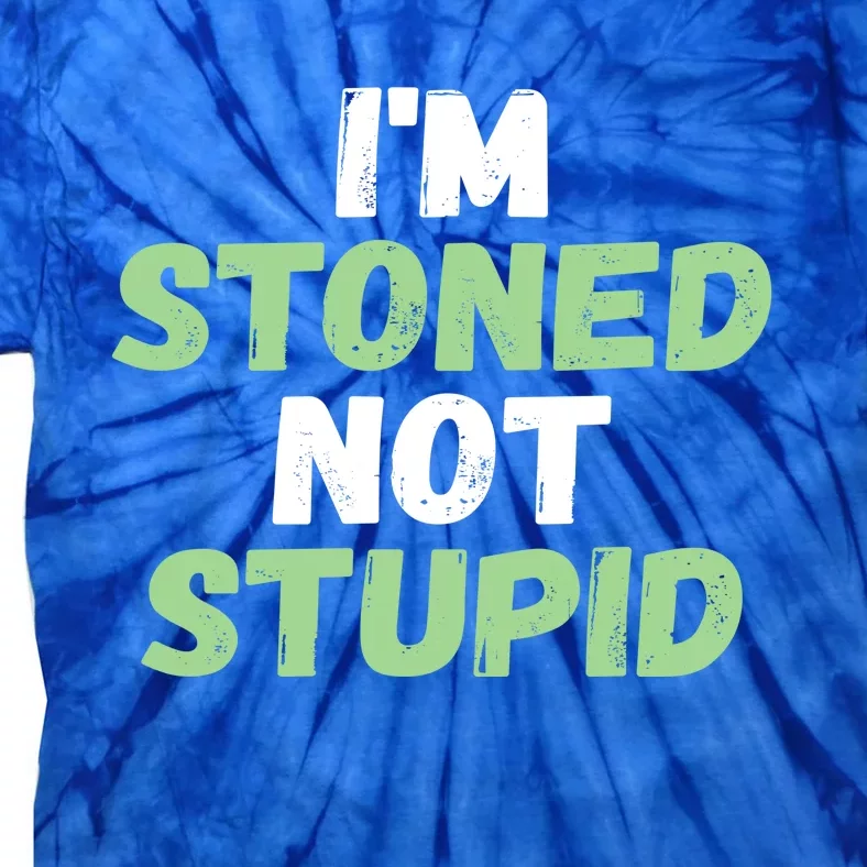 Funny Pot Weed Meaningful Gift I'm Stoned Not Stupid Tie-Dye T-Shirt