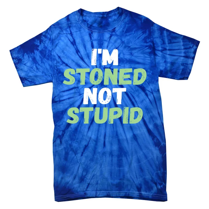 Funny Pot Weed Meaningful Gift I'm Stoned Not Stupid Tie-Dye T-Shirt