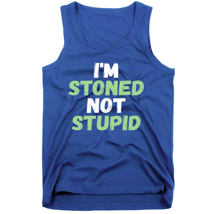 Funny Pot Weed Meaningful Gift I'm Stoned Not Stupid Tank Top