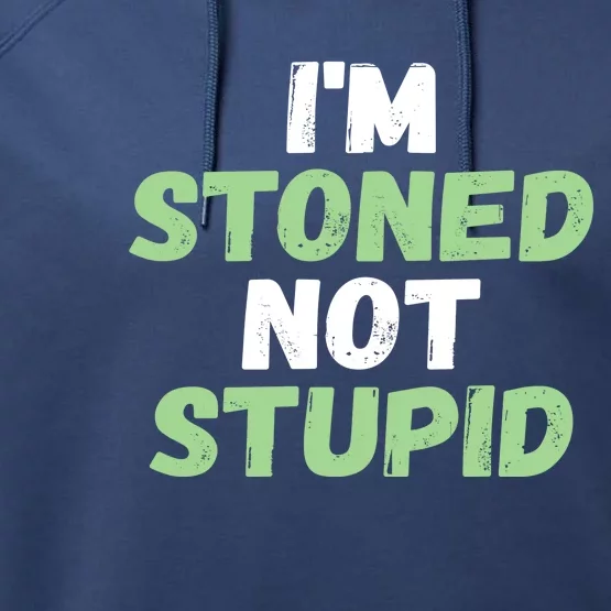 Funny Pot Weed Meaningful Gift I'm Stoned Not Stupid Performance Fleece Hoodie