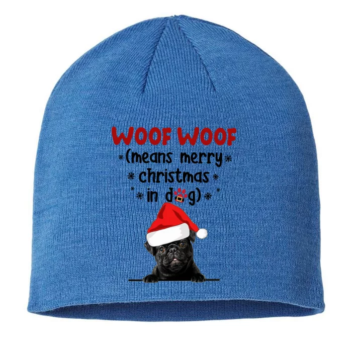 Funny Pug Woof Woof Means Merry Christmas In Dog Merry Gift 8 1/2in Sustainable Knit Beanie