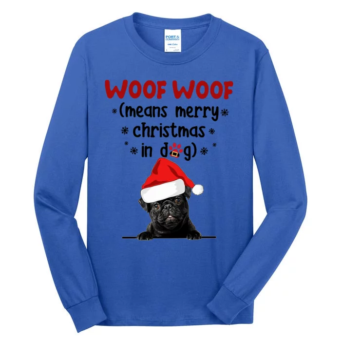 Funny Pug Woof Woof Means Merry Christmas In Dog Merry Gift Tall Long Sleeve T-Shirt