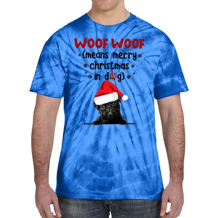 Funny Pug Woof Woof Means Merry Christmas In Dog Merry Gift Tie-Dye T-Shirt