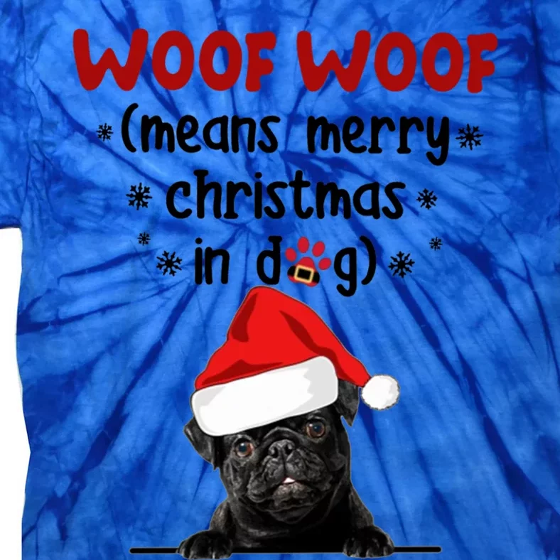 Funny Pug Woof Woof Means Merry Christmas In Dog Merry Gift Tie-Dye T-Shirt