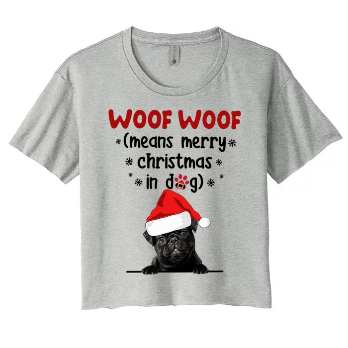 Funny Pug Woof Woof Means Merry Christmas In Dog Merry Gift Women's Crop Top Tee