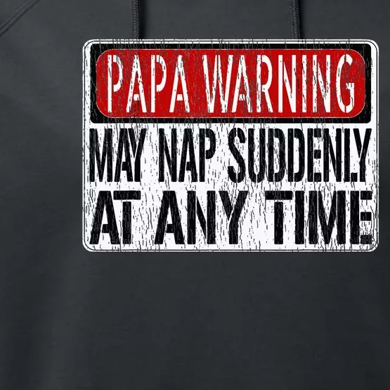 Funny Papa Warning Sign May Nap Suddenly At Any Time Performance Fleece Hoodie