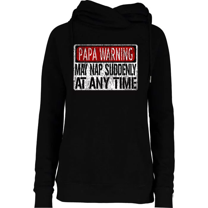 Funny Papa Warning Sign May Nap Suddenly At Any Time Womens Funnel Neck Pullover Hood