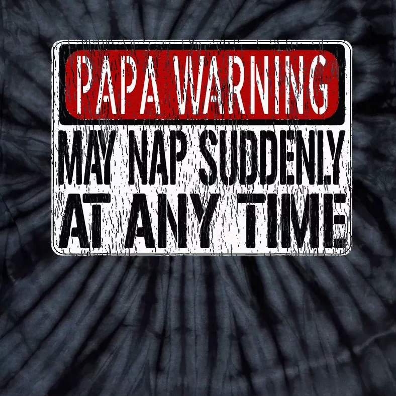 Funny Papa Warning Sign May Nap Suddenly At Any Time Tie-Dye T-Shirt