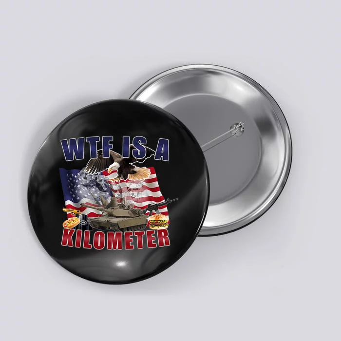 Funny Political Wtf Is A Kilometer Usa American 4th Of July Button