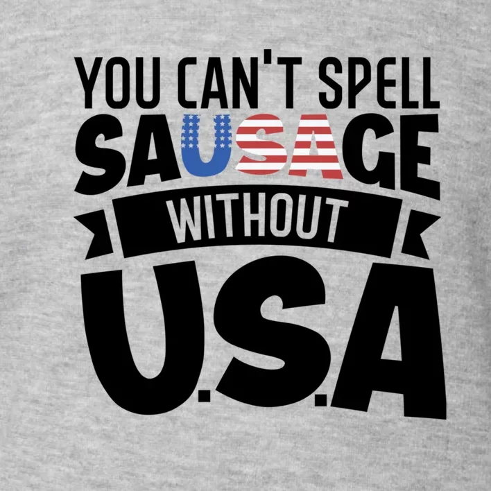 Funny Patriotic You Can’t Spell Sausage Without Usa Flag Gift Toddler Sweatshirt