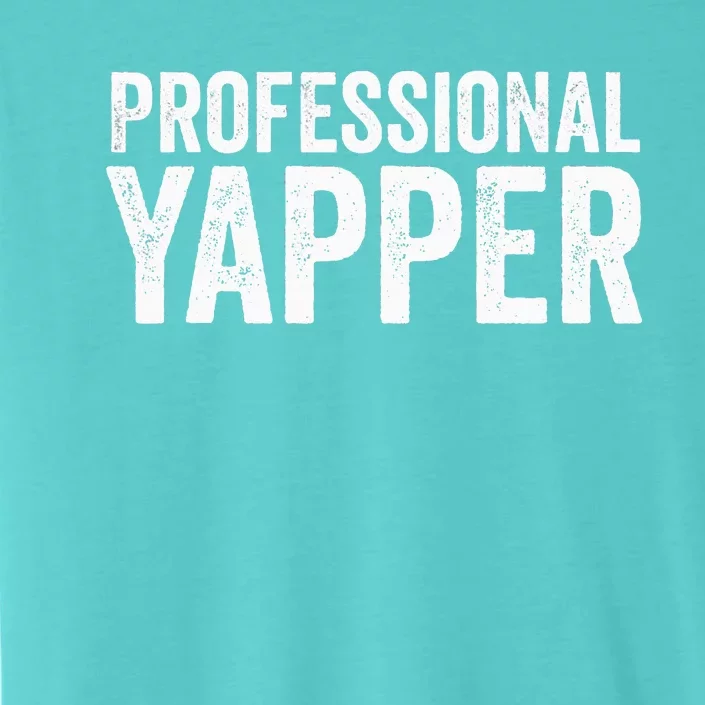 Funny Professional Yapper Quote Yapper Cool Gifts Dad ChromaSoft Performance T-Shirt