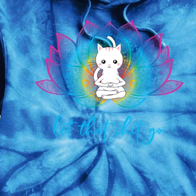 Funny Profanity Yoga Lover Zen Cat Lover Let That Shit Go Gift Tie Dye Hoodie