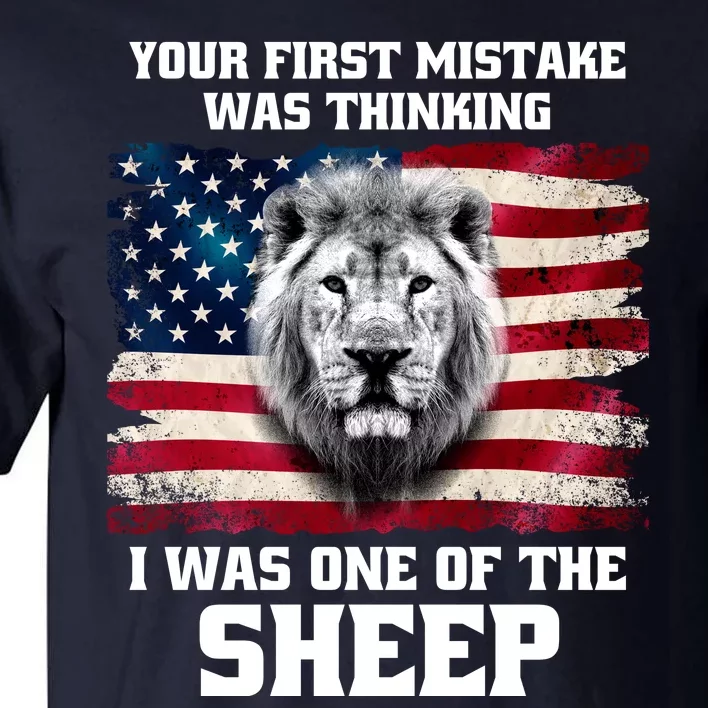 Freedom Patriot Your First Mistake Was Thinking I Was One Of The Sheep Tall T-Shirt