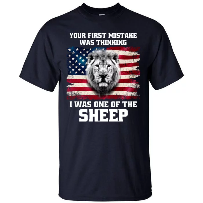 Freedom Patriot Your First Mistake Was Thinking I Was One Of The Sheep Tall T-Shirt