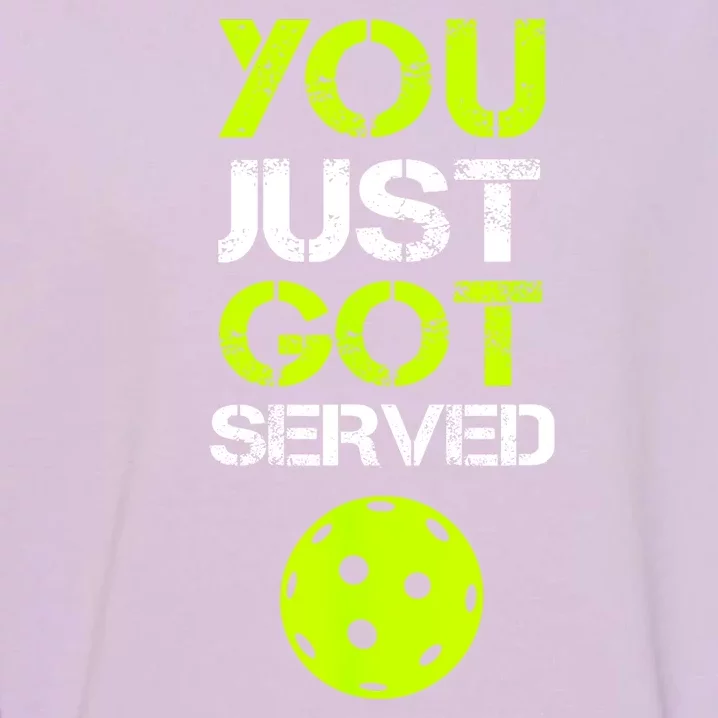 Funny Pickleball You Just Got Served Pickleball Player Sport Gift Garment-Dyed Sweatshirt