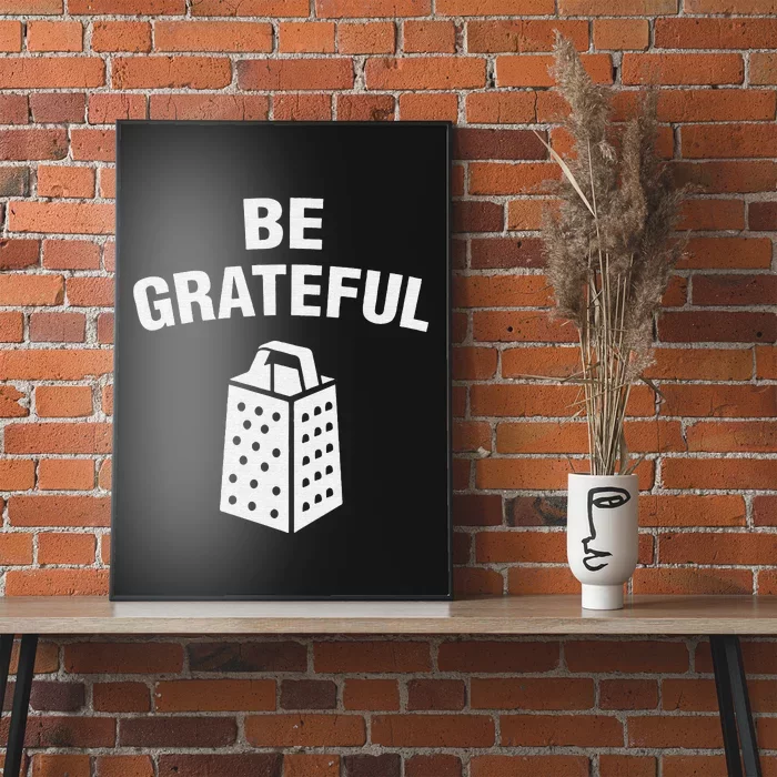 funny quote Be Grateful Cheese Grater Pun Poster