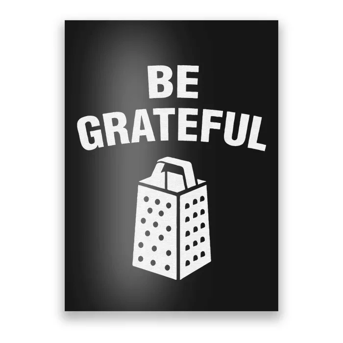 funny quote Be Grateful Cheese Grater Pun Poster