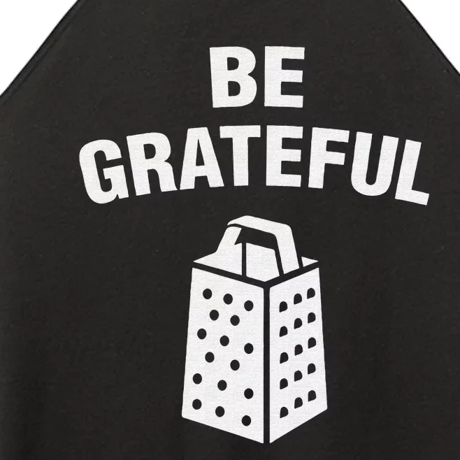 funny quote Be Grateful Cheese Grater Pun Women’s Perfect Tri Rocker Tank