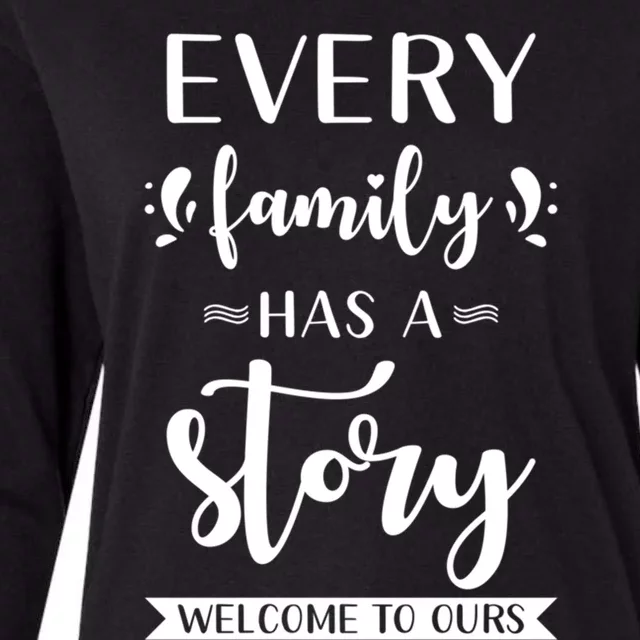 Family Quote Cool Gift Every Family Has A Story Welcome To Ours Gift Womens Cotton Relaxed Long Sleeve T-Shirt