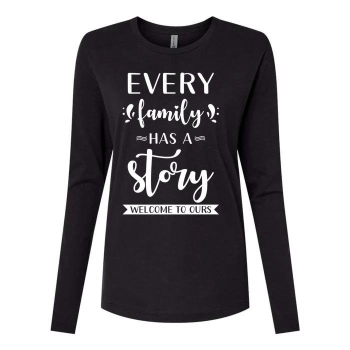 Family Quote Cool Gift Every Family Has A Story Welcome To Ours Gift Womens Cotton Relaxed Long Sleeve T-Shirt